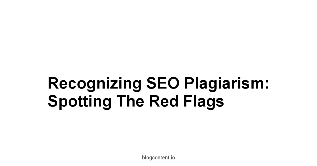 Recognizing SEO Plagiarism: Spotting the Red Flags