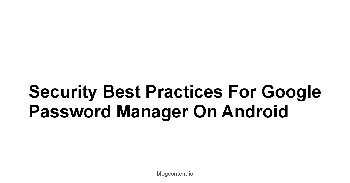 Security Best Practices for Google Password Manager on Android