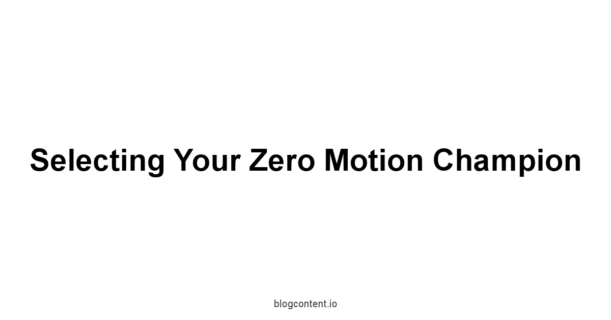 Selecting Your Zero Motion Champion