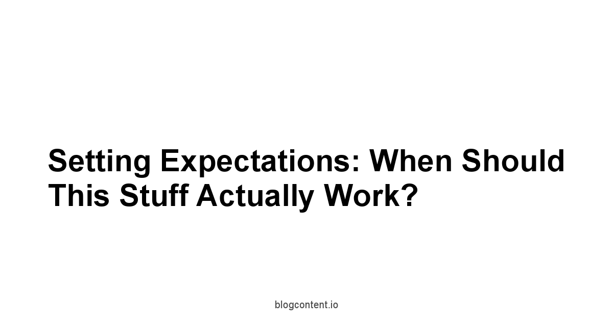 Setting Expectations: When Should This Stuff Actually Work?