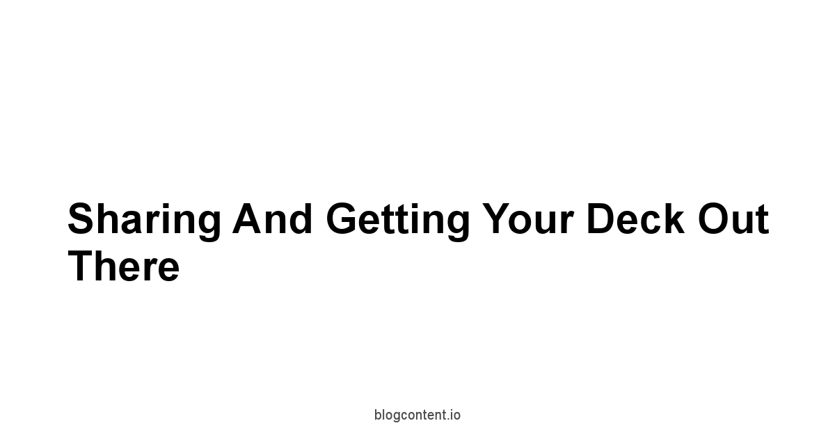 Sharing and Getting Your Deck Out There