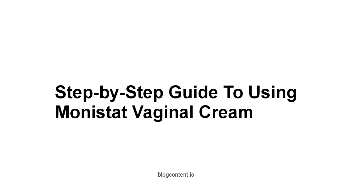 Step-by-Step Guide to Using Monistat Vaginal Cream
