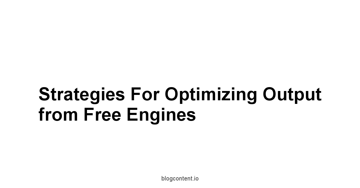 Strategies for Optimizing Output from Free Engines