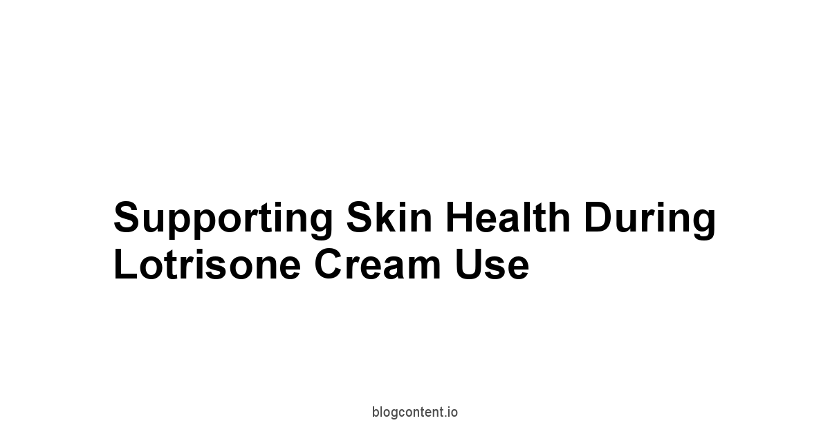 Supporting Skin Health During Lotrisone Cream Use