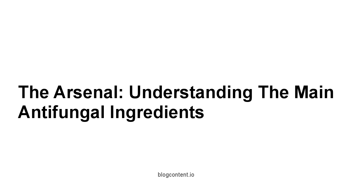 The Arsenal: Understanding the Main Antifungal Ingredients