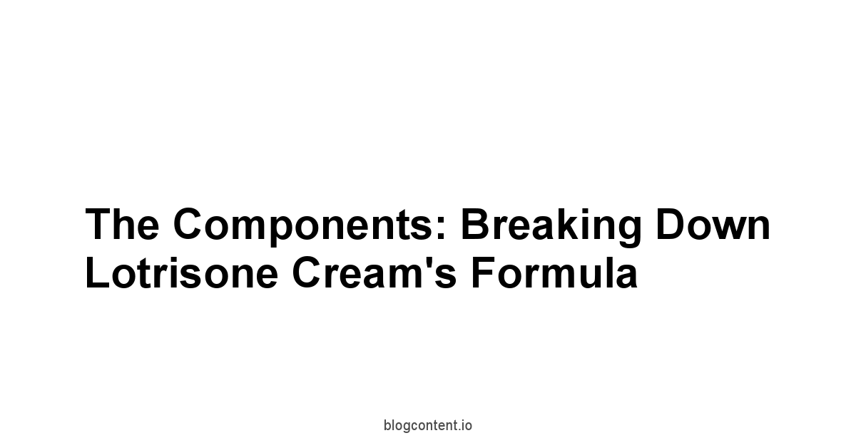 The Components: Breaking Down Lotrisone Cream's Formula