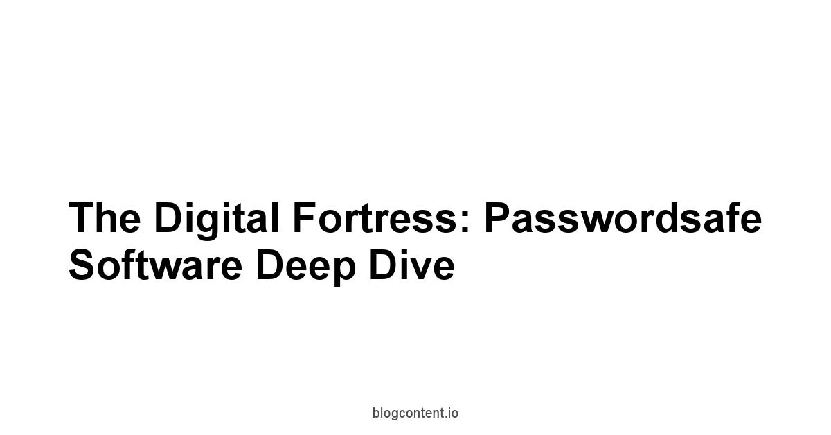 The Digital Fortress: Passwordsafe Software Deep Dive