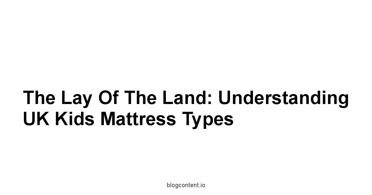 The Lay of the Land: Understanding UK Kids Mattress Types