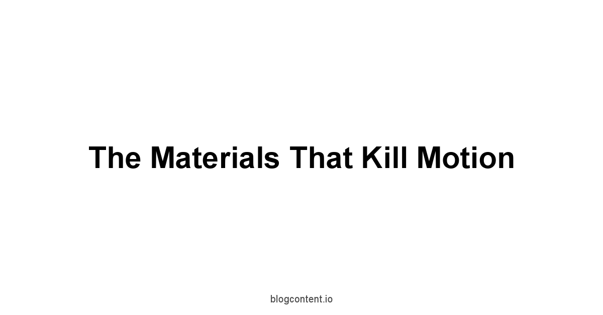 The Materials That Kill Motion