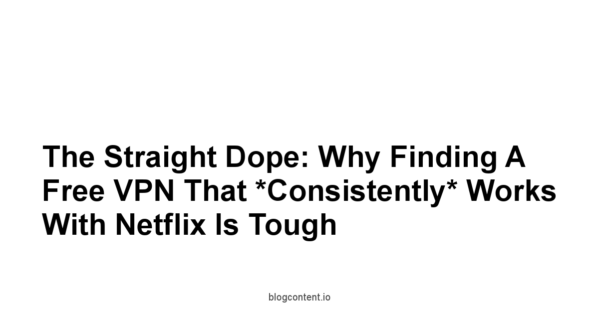 The Straight Dope: Why Finding a Free VPN That *Consistently* Works With Netflix Is Tough