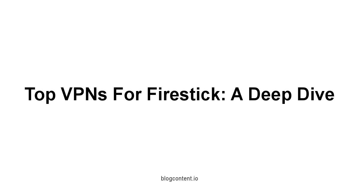 Top VPNs for Firestick: A Deep Dive