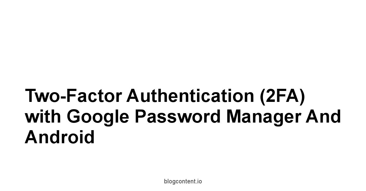 Two-Factor Authentication 2FA with Google Password Manager and Android