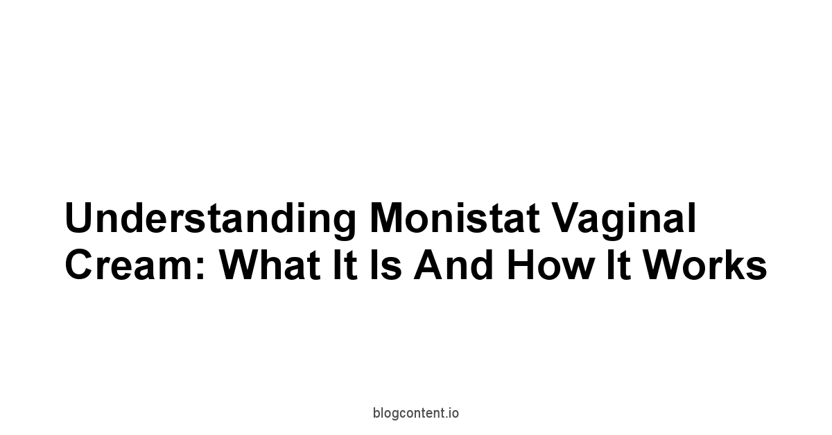 Understanding Monistat Vaginal Cream: What It Is and How It Works
