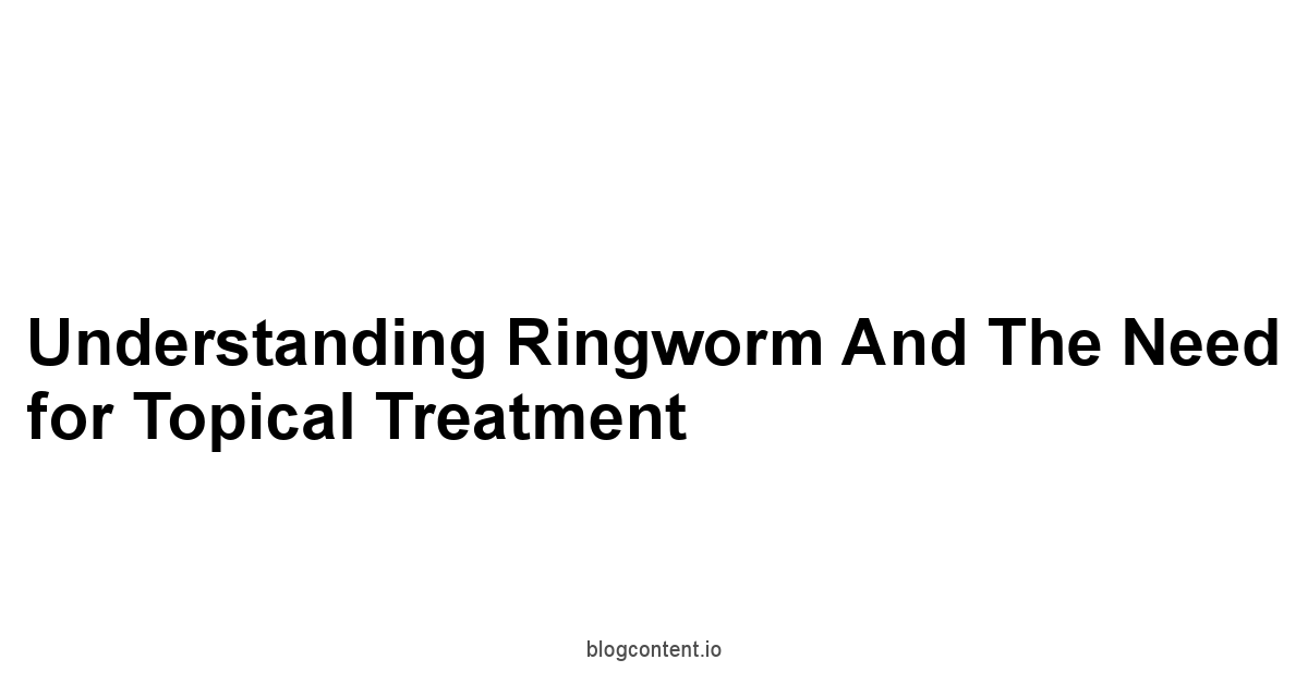 Understanding Ringworm and the Need for Topical Treatment