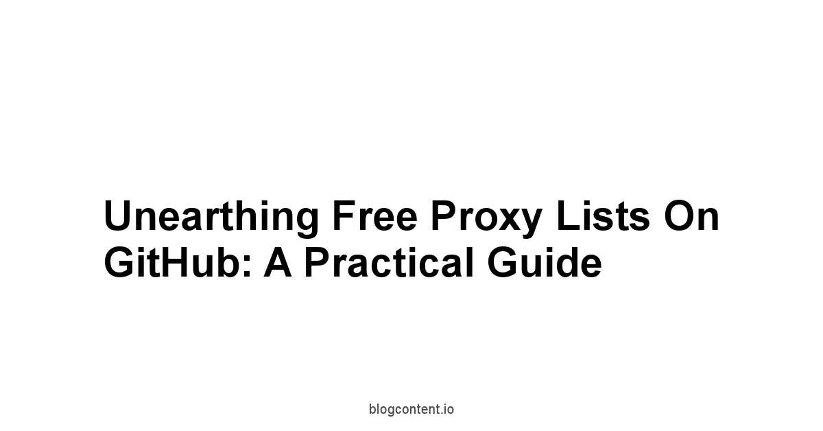 Unearthing Free Proxy Lists on GitHub: A Practical Guide