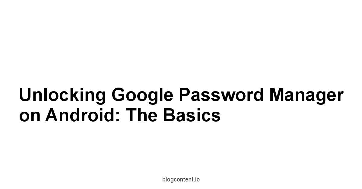 Unlocking Google Password Manager on Android: The Basics