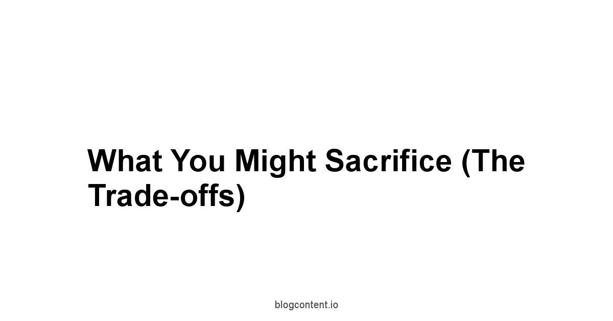 What You Might Sacrifice The Trade-offs