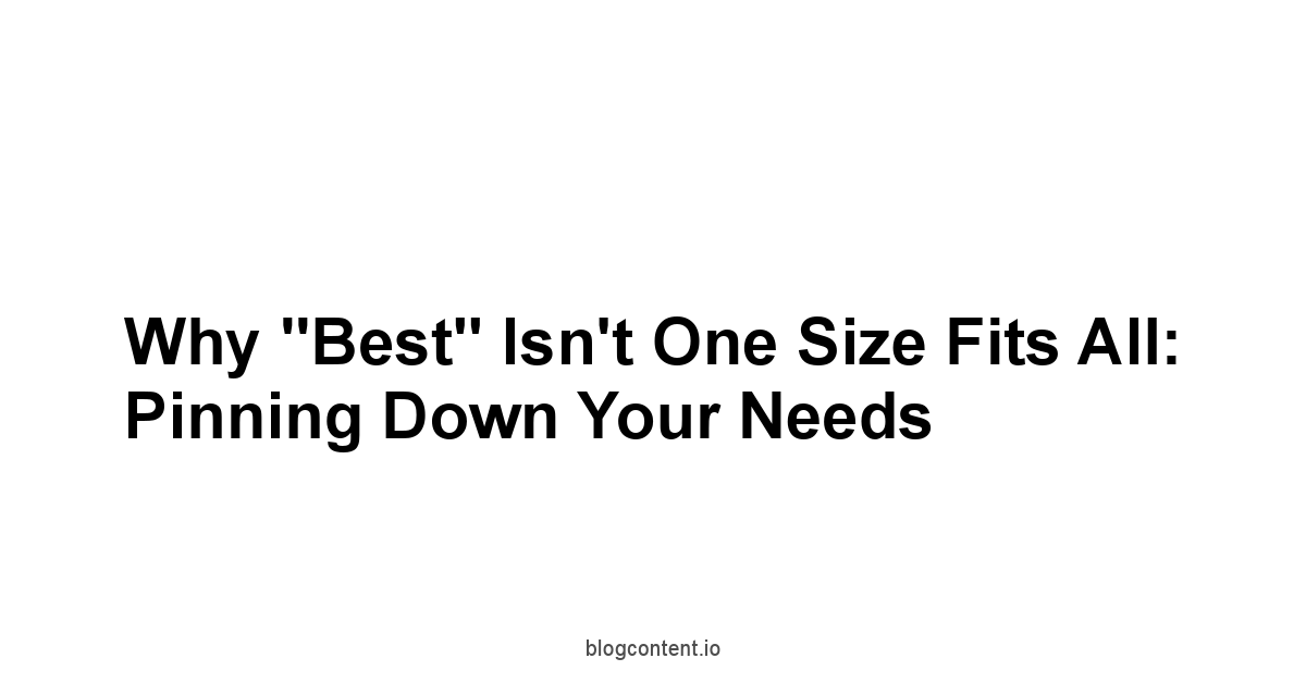 Why "Best" Isn't One Size Fits All: Pinning Down Your Needs