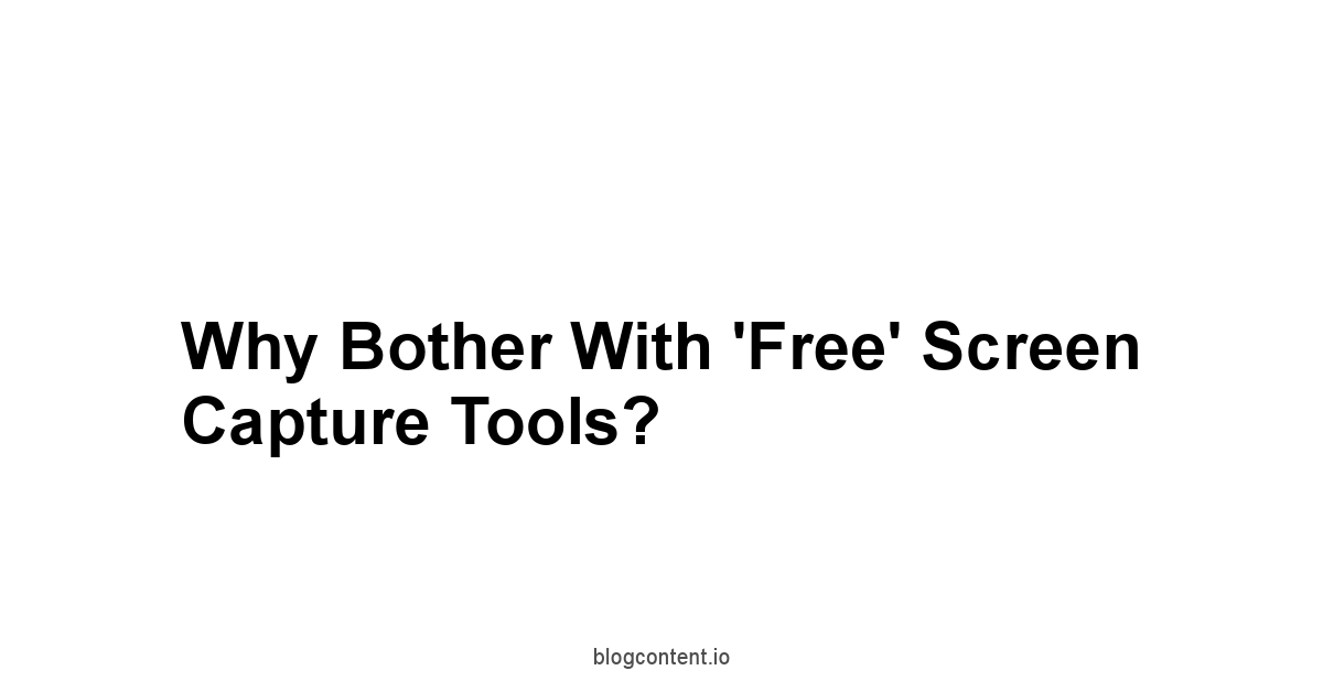 Why Bother with 'Free' Screen Capture Tools?