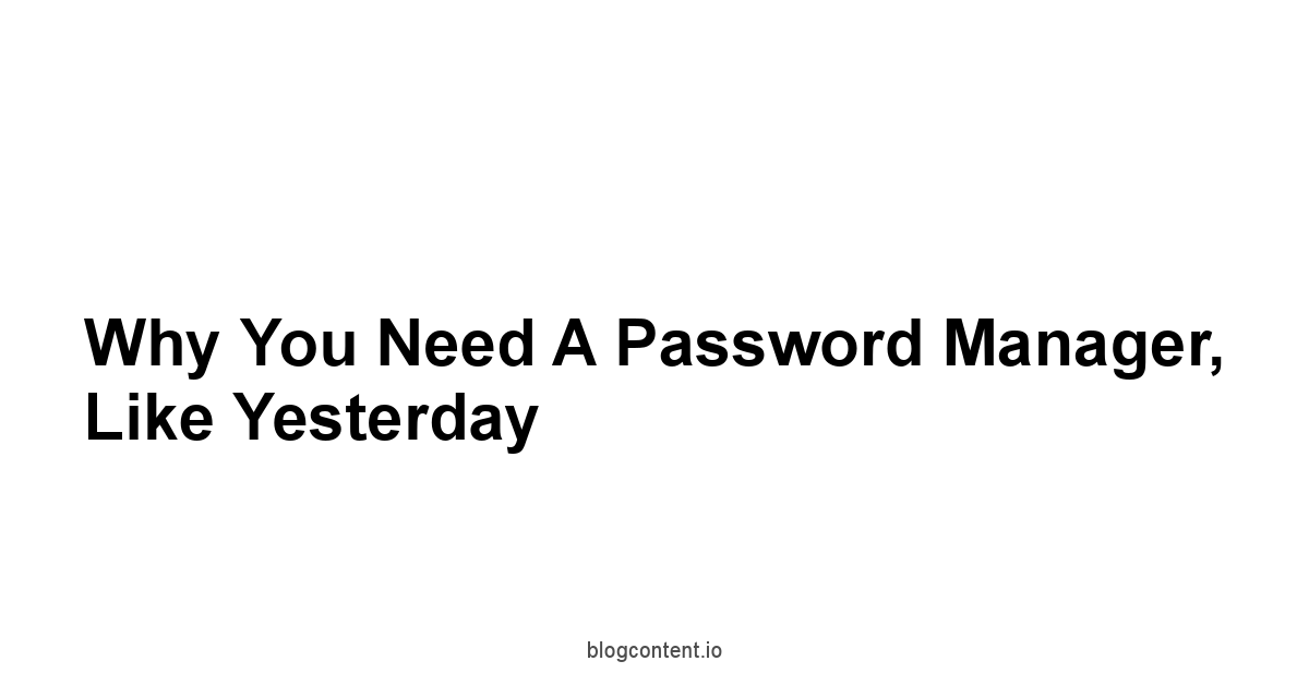 Why You Need a Password Manager, Like Yesterday