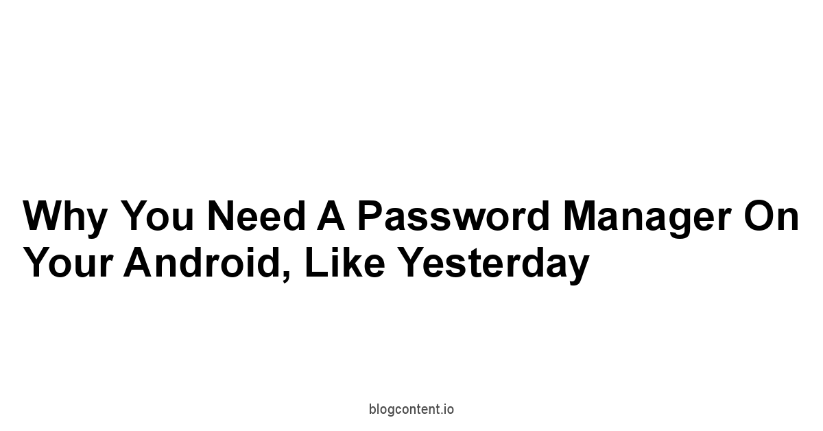 Why You Need a Password Manager on Your Android, Like Yesterday