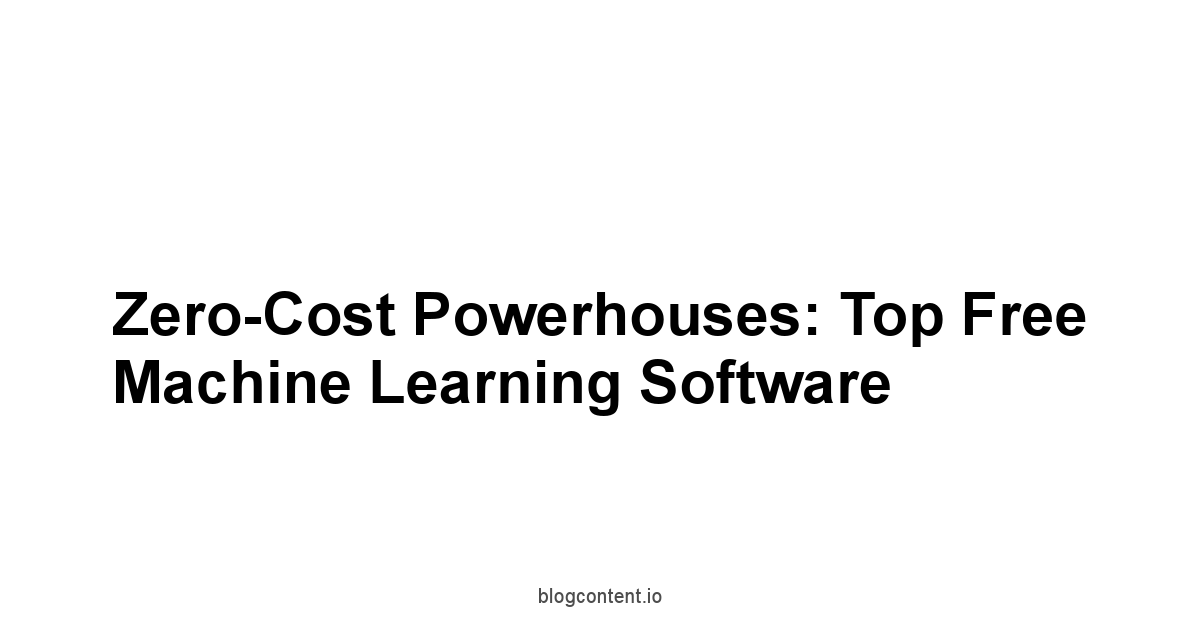 Zero-Cost Powerhouses: Top Free Machine Learning Software