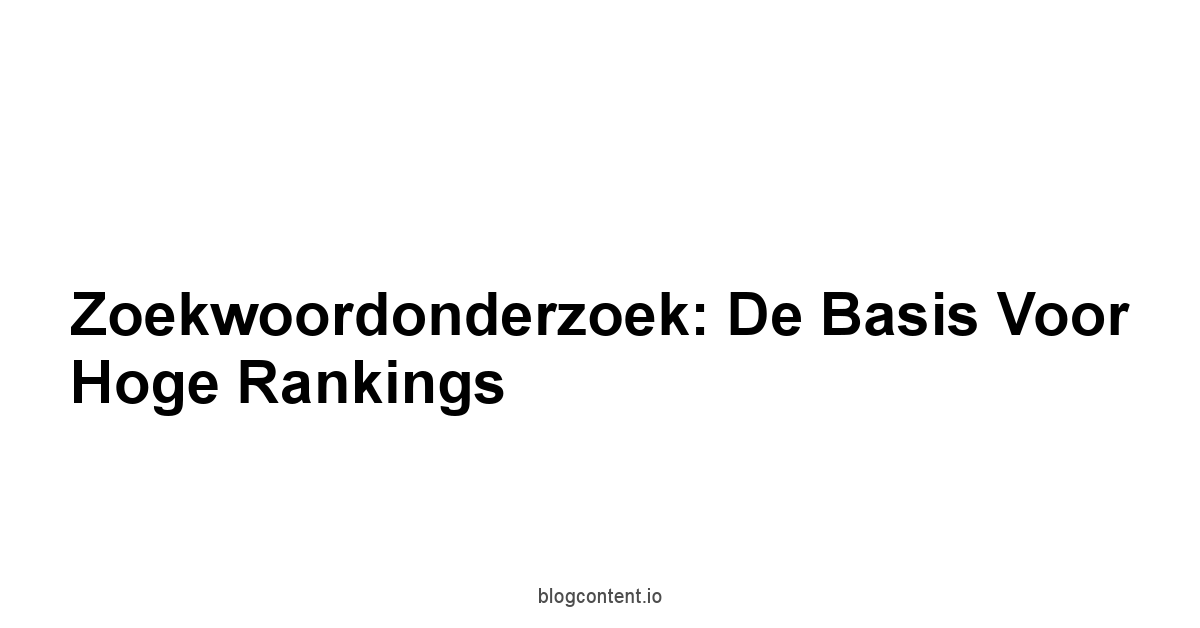Zoekwoordonderzoek: De Basis voor Hoge Rankings