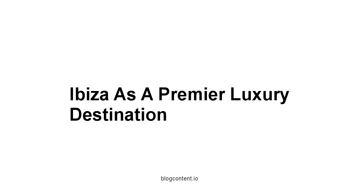 Ibiza as a Premier Luxury Destination