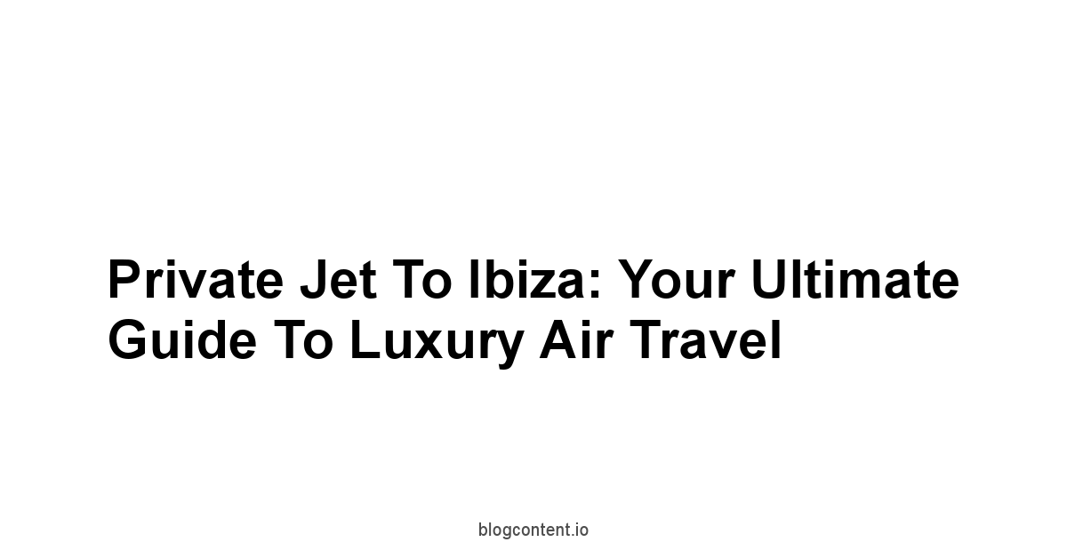 Private Jet to Ibiza: Your Ultimate Guide to Luxury Air Travel 1 by Partners