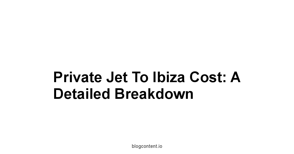 Private Jet to Ibiza Cost: A Detailed Breakdown